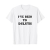 I've Been To Duluth T-Shirt