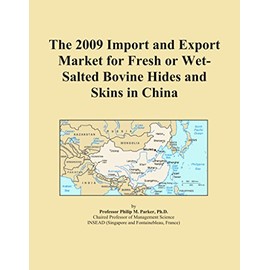 The 2009 Import and Export Market for Fresh or Wet-Salted Bovine Hides and Skins in China