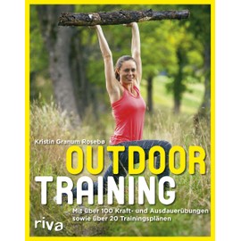 Outdoortraining: Mit über 100 Kraft- und Ausdauerübungen und über 20 Trainingsplänen