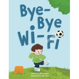 Bye-Bye Wi-Fi: An interactive children's picture book about controlling screen time and choosing creative, educational, and fun home and outdoor activities.