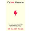 It's Not Hysteria: The Truth About Pelvic Pain, Period Problems,