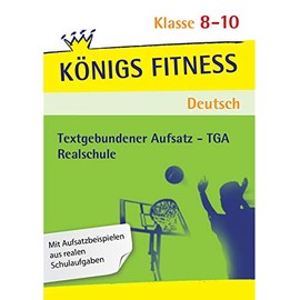 Textgebundener Aufsatz - TGA - Realschule. Deutsch. Klasse 8 - 10. Bayern: Reportagen, Kommentare, Glossen, Satiren, Kurzgeschichten und Romane + ... Aufsatzbeispielen aus realen Schulaufgaben