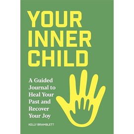 Your Inner Child: A Guided Journal to Heal Your Past and Recover Your Joy