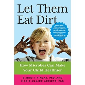 Let Them Eat Dirt: How Microbes Can Make Your Child Healthier