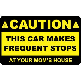CAUTION THIS CAR MAKES FREQUENT STOPS AT YOUR MOM'S HOUSE FUNNY DECAL STICKER