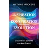 Inspiration, Konspiration, Evolution: Gesammelte Essays und Berichte aus dem Überall