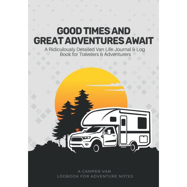 Good Times and Great Adventures Await - A Ridiculously Detailed