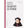 The Heroic Boldness of Martin Luther