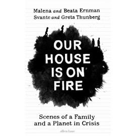 Our House is on Fire: Scenes of a Family and a Planet in Crisis