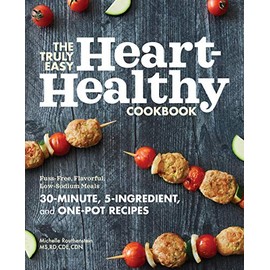 The Truly Easy Heart-Healthy Cookbook: Fuss-Free, Flavorful, Low-Sodium Meals