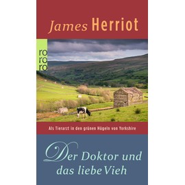 Der Doktor und das liebe Vieh: Als Tierarzt in den grünen Hügeln von Yorkshire