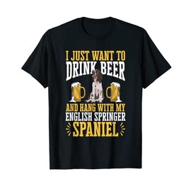 Drink Beer And Hang With My English Springer Spaniel T-Shirt