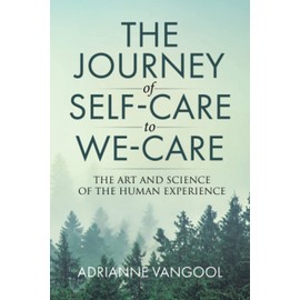 The Journey of Self-Care to We-Care: The Art and Science of the Human Experience