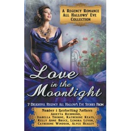 Love in the Moonlight: A Regency Romance All Hallows' Eve Collection: 7 Delightful Regency Romance All Hallows' Eve Stories (Regency Collections, Band 6)