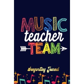 MUSIC TEACHER TEAM music teacher Songwriting Journal: Songwriter's Journal Blank Sheet Music (Diary, Notebook), Book Music Gifts For Women Men Kid Teen - 100 Pages 6x9 in