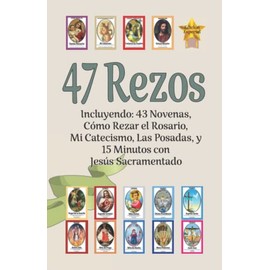 47 Rezos, Incluyendo: 43 Novenas, Cómo Rezar el Rosario, Mi Catecismo, Las Posadas, y 15 Minutos con Jesús Sacramentado