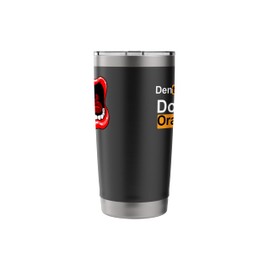 Dental Student Dentists Do It Orally Mouth Teeth Stainless Steel Insulated Tumbler