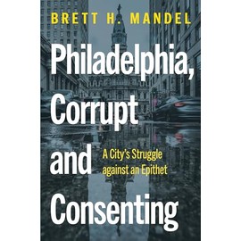 Philadelphia, Corrupt and Consenting: A City’s Struggle against an Epithet