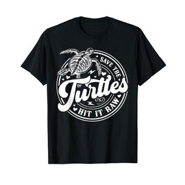 Save The Turtles Hit It Raw T-Shirt