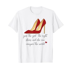 The Right Heels Can Conquer The World - High Heel T-Shirt T-Shirt