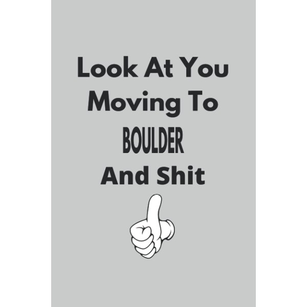 Look At You Moving To Boulder And Shit: Colleague Gift