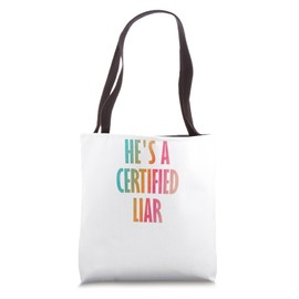 He's a certified liar Tote Bag