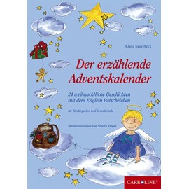 Der erzählende Adventskalender: 24 weihnachtliche Geschichten mit dem Englein Patschelchen: 24 weihnachtliche Geschichten mit dem Englein Patschelchen. Für Kindergarten und Grundschule
