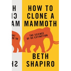 How to Clone a Mammoth: The Science of De-Extinction