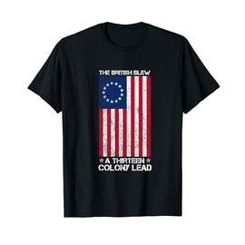 Betsy Ross Flag: The British Blew a 13 Colony Lead T-Shirt T-Shirt