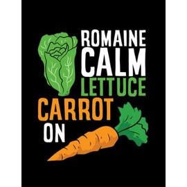 JOURNAL: Romaine Romaine Calm Lettuce Carrot On Funny Vegetarian: Design Notebook 8.5 x 11"