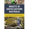 Insects of South-Eastern Australia: An Ecological and Behavioural Guide