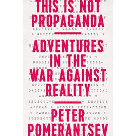 This Is Not Propaganda: Adventures in the War Against Reality