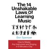 The 14 Unshakable Laws of Learning Music: How to Master