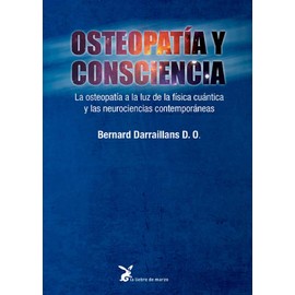 Osteopatía y consciencia: La osteopatía a la luz de la física cuántica y las neurociencias contemporáneas
