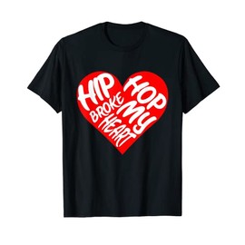 Hip Hop Broke My Heart Funny T-Shirt