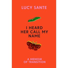 I Heard Her Call My Name: A memoir of transition