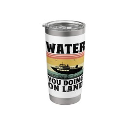 Water You Doing On Land Paddle Boat Stainless Steel Insulated Tumbler