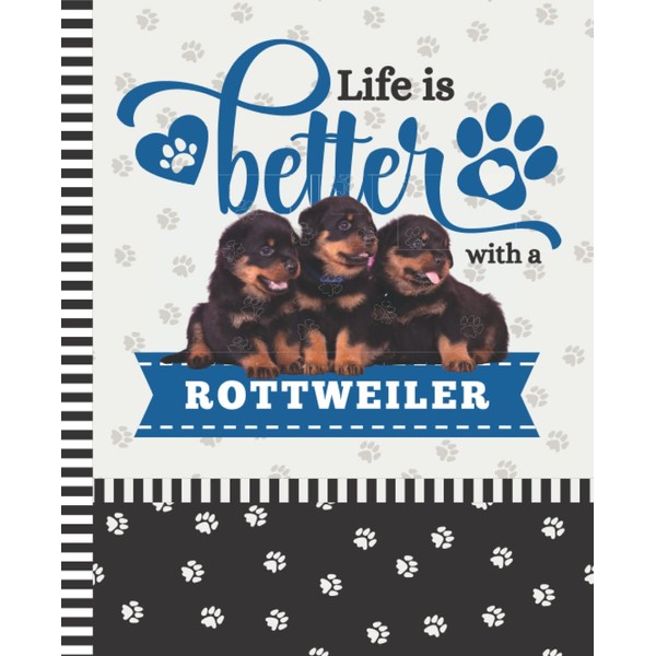 Life Is Better With A Rottweiler: 7.5 x 9.25 /