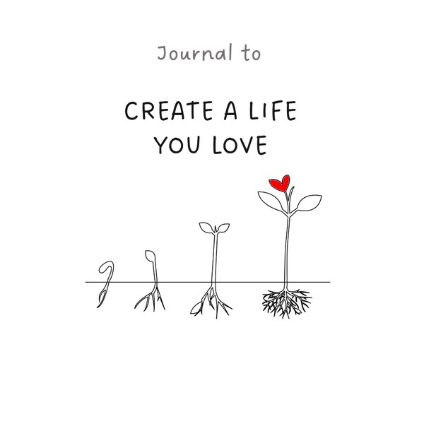Journal to Create A Life You Love