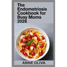 The Endometriosis Cookbook for Busy Moms 2026
