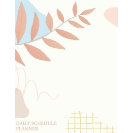 Daily Schedule Planner: Undated 7 Day Planner With Must Get Done, Top Priorities, Reminder, Hourly Schedules, It Can Wait, Mood, Water Intake And Notes