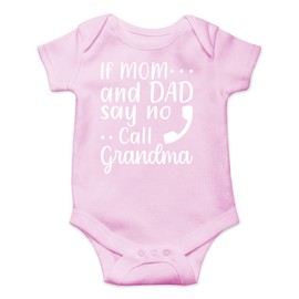 CBTwear If Mom and Dad Say No Call Grandma - Baby Clothes - Funny Newborn Bodysuit Outfits for Boys and Girls (6 Months, Pink)
