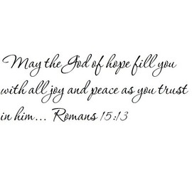 Tapestry Of Truth - Romans 15:13 - TOT2537 - Wall and Home Scripture, Lettering, Quotes, Images, Stickers, Decals, Art, and More! - May The God of Hope Fill You with All Joy and Peace as You Trust...