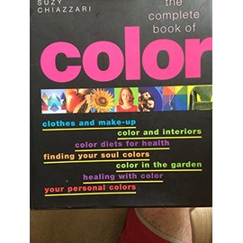 The Complete Book Of Color (The Complete Book Of Color Using Color For Lifestyle, Health, and Well-Being)