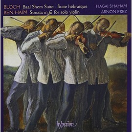 Bloch: Baal Shem Suite- Suite hébraïque / Ben-Haïm: Sonata in G for solo violin