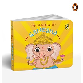 My Little Book of Ganesha: Illustrated Board Books on Hindu Mythology, Indian Gods & Goddesses for Kids Age 3+; A Puffin Original.