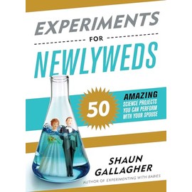 Experiments for Newlyweds: 50 Amazing Science Projects You Can Perform with Your Spouse