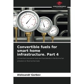 Convertible fuels for smart home infrastructure. Part 4: Converted innovative fuels and fuel blends in the form of an emulsion or fluid vortex tube