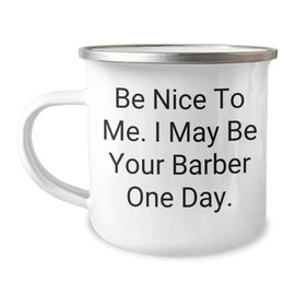 Barber Gifts from Friends for Christmas - Cute Camping Mug with Be Nice To Me. I May Be Your Barber One Day. Quote, Stainless Steel with Enamel Finish, 12 oz Capacity, Ideal Gift Idea for Men