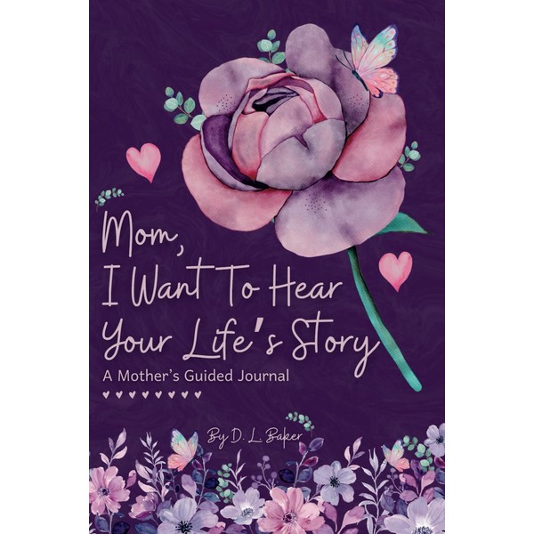 Mom, I Want To Hear Your Life's Story: A Mother's
